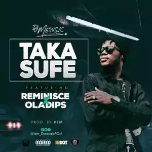 DJ Mewsic - Taka Sufe ft. Reminisce & Oladips